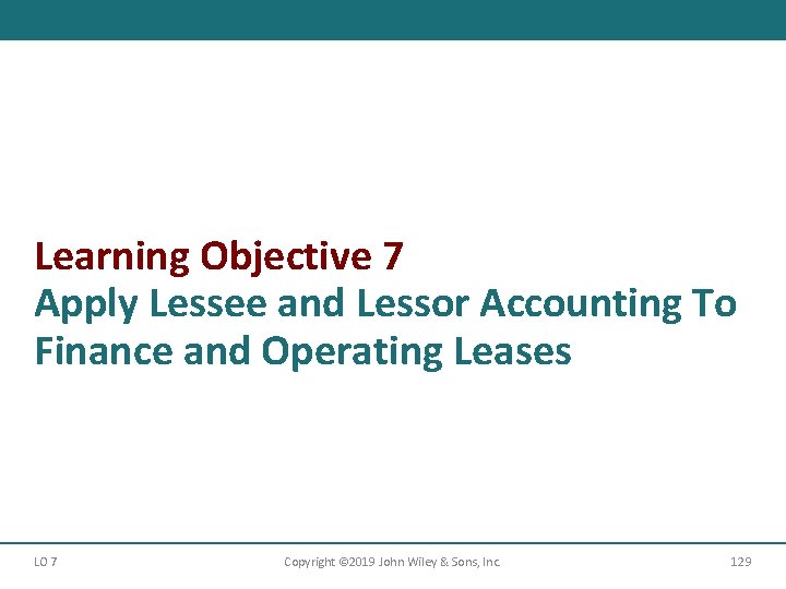 Learning Objective 7 Apply Lessee and Lessor Accounting To Finance and Operating Leases LO Learning Objective 7 Apply Lessee and Lessor Accounting To Finance and Operating Leases LO