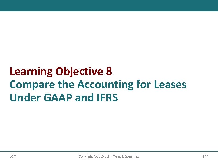 Learning Objective 8 Compare the Accounting for Leases Under GAAP and IFRS LO 8