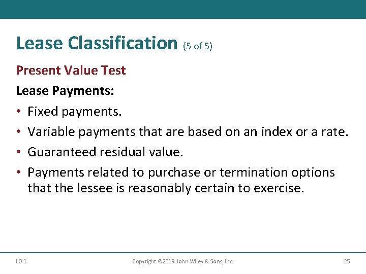 Lease Classification (5 of 5) Present Value Test Lease Payments: • Fixed payments. •