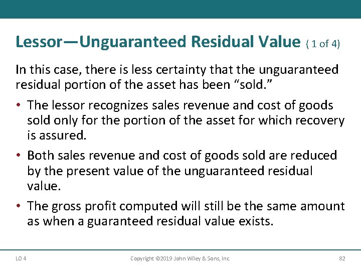 Lessor—Unguaranteed Residual Value ( 1 of 4) In this case, there is less certainty