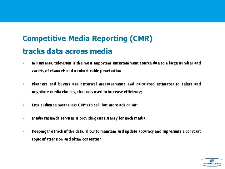 Competitive Media Reporting (CMR) tracks data across media • In Romania, television is the