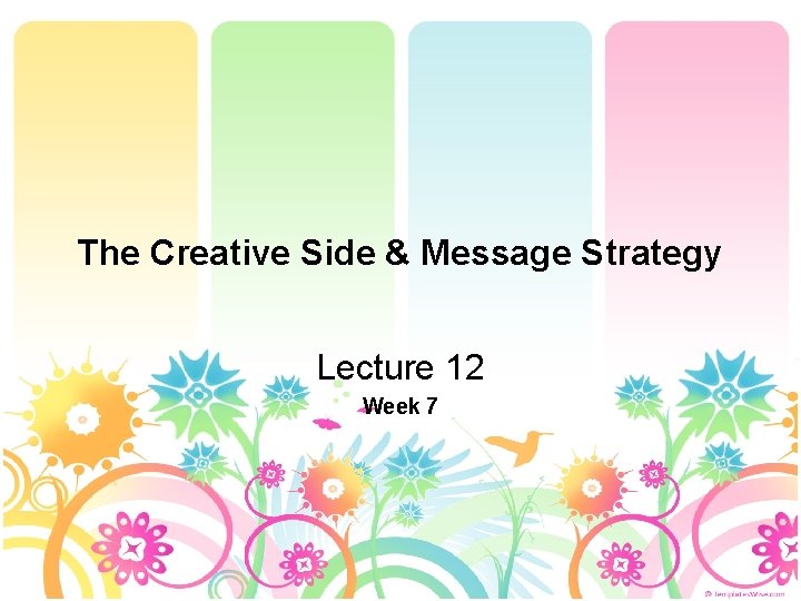 The Creative Side & Message Strategy Lecture 12 Week 7 