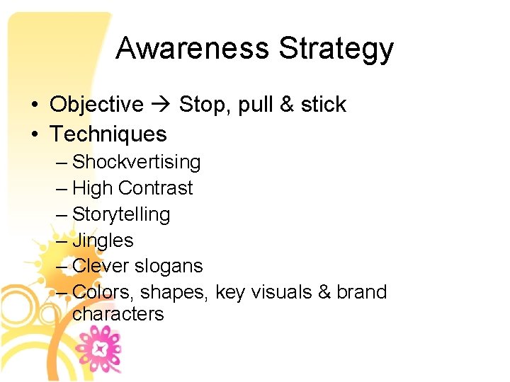 Awareness Strategy • Objective Stop, pull & stick • Techniques – Shockvertising – High