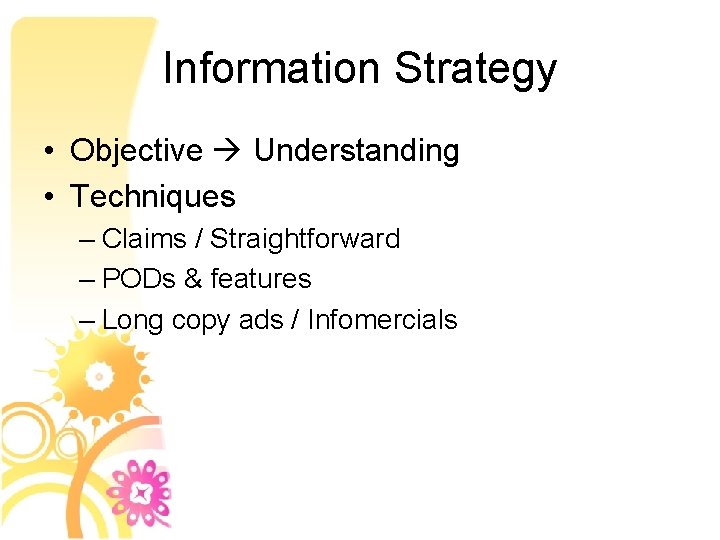 Information Strategy • Objective Understanding • Techniques – Claims / Straightforward – PODs &