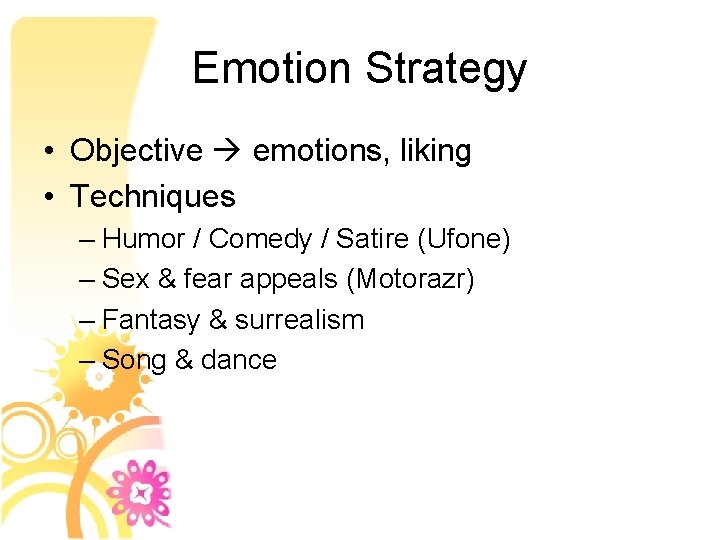 Emotion Strategy • Objective emotions, liking • Techniques – Humor / Comedy / Satire