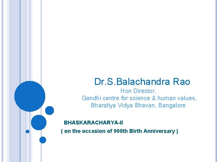 Dr. S. Balachandra Rao Hon Director, Gandhi centre for science & human values, Bharatiya