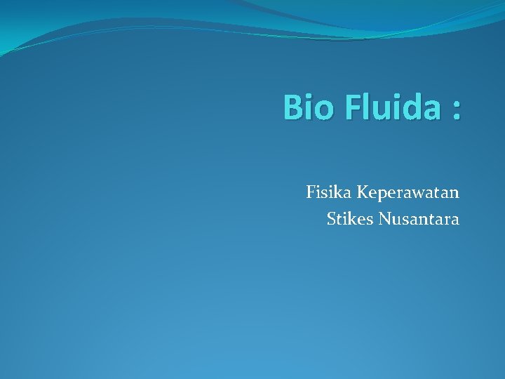 Bio Fluida : Fisika Keperawatan Stikes Nusantara 