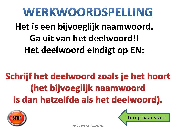 Het is een bijvoeglijk naamwoord. Ga uit van het deelwoord!! Het deelwoord eindigt op