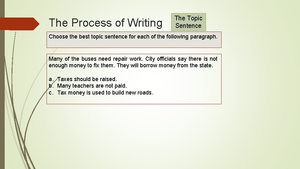 The Process of Writing The Topic Sentence Choose the best topic sentence for each