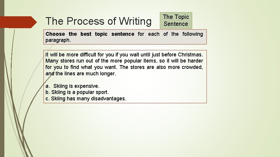 The Process of Writing The Topic Sentence Choose the best topic sentence for each