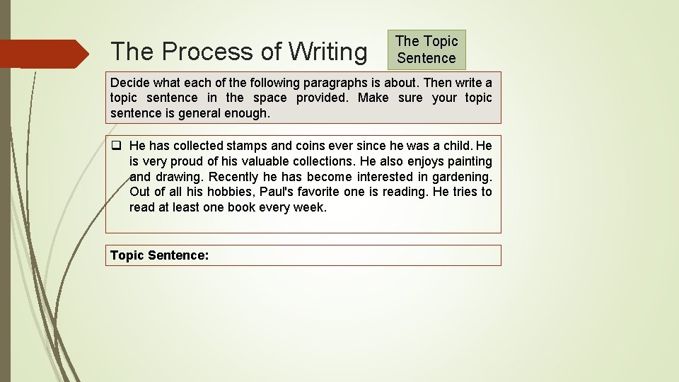 The Process of Writing The Topic Sentence Decide what each of the following paragraphs