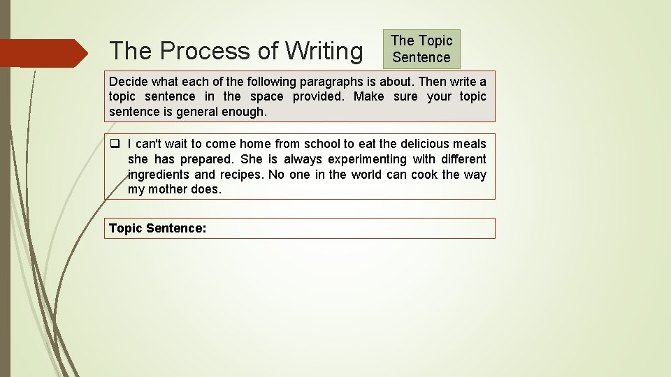 The Process of Writing The Topic Sentence Decide what each of the following paragraphs