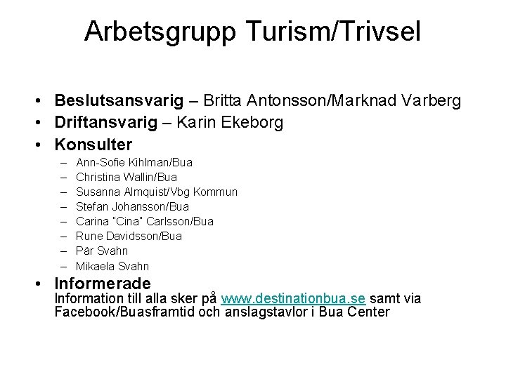 Arbetsgrupp Turism/Trivsel • Beslutsansvarig – Britta Antonsson/Marknad Varberg • Driftansvarig – Karin Ekeborg •