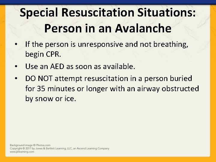 Special Resuscitation Situations: Person in an Avalanche • If the person is unresponsive and
