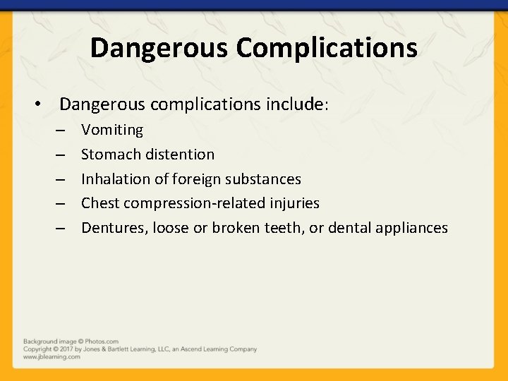 Dangerous Complications • Dangerous complications include: – – – Vomiting Stomach distention Inhalation of