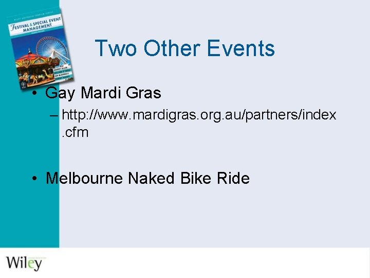 Two Other Events • Gay Mardi Gras – http: //www. mardigras. org. au/partners/index. cfm