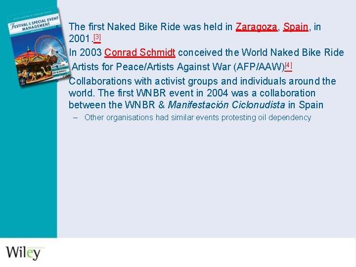  • The first Naked Bike Ride was held in Zaragoza, Spain, in 2001.