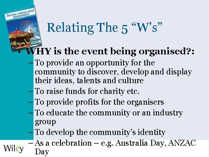 Relating The 5 “W’s” • WHY is the event being organised? : – To