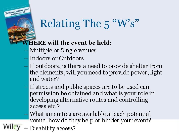 Relating The 5 “W’s” • WHERE will the event be held: – Multiple or