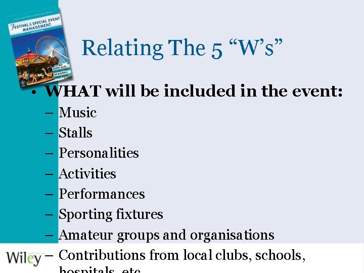 Relating The 5 “W’s” • WHAT will be included in the event: – –