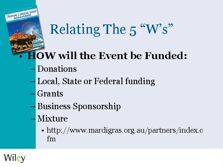 Relating The 5 “W’s” • HOW will the Event be Funded: – Donations –