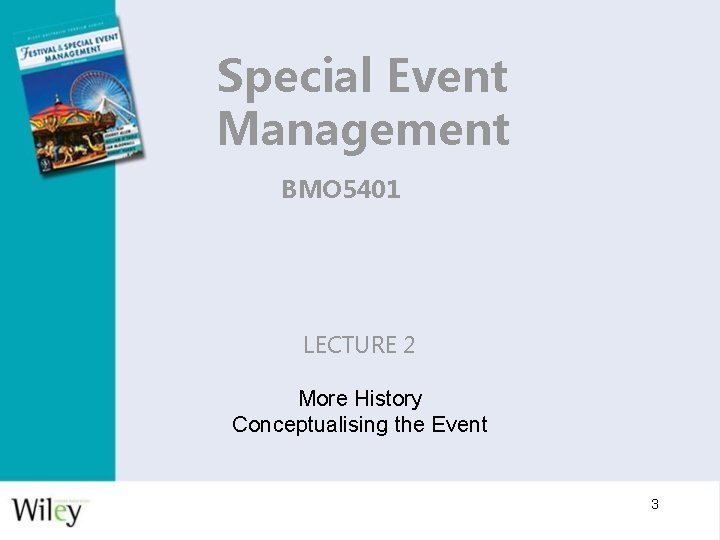 Special Event Management BMO 5401 LECTURE 2 More History Conceptualising the Event 3 