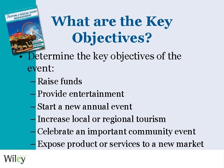 What are the Key Objectives? • Determine the key objectives of the event: –