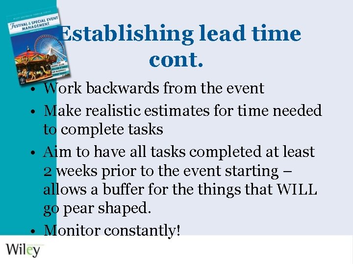 Establishing lead time cont. • Work backwards from the event • Make realistic estimates