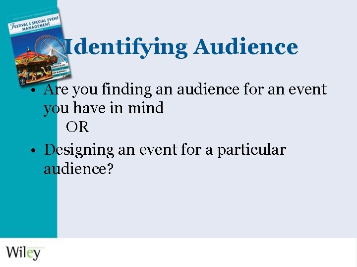 Identifying Audience • Are you finding an audience for an event you have in