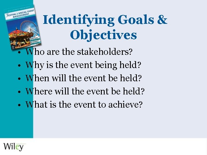 Identifying Goals & Objectives • • • Who are the stakeholders? Why is the