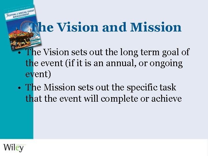 The Vision and Mission • The Vision sets out the long term goal of