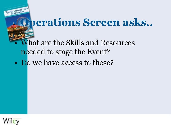 Operations Screen asks. . • What are the Skills and Resources needed to stage