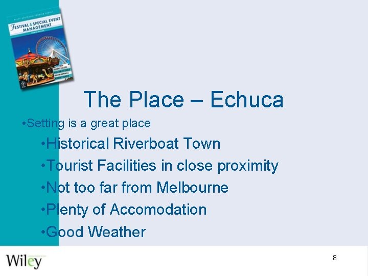 The Place – Echuca • Setting is a great place • Historical Riverboat Town