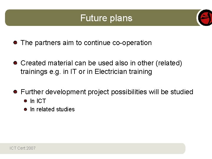 Future plans The partners aim to continue co-operation Created material can be used also