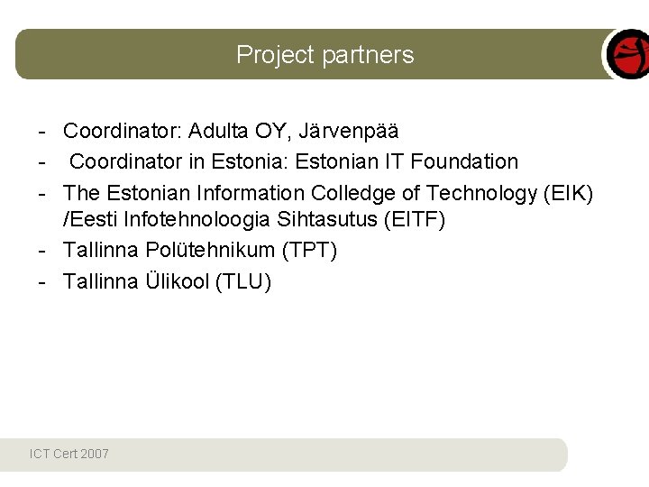 Project partners - Coordinator: Adulta OY, Järvenpää - Coordinator in Estonia: Estonian IT Foundation