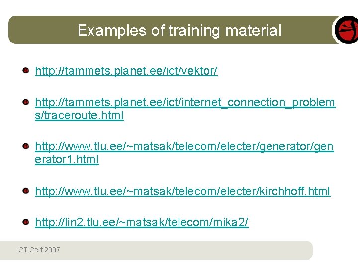 Examples of training material http: //tammets. planet. ee/ict/vektor/ http: //tammets. planet. ee/ict/internet_connection_problem s/traceroute. html