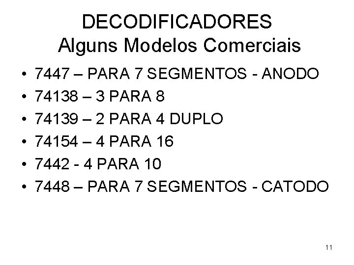 DECODIFICADORES Alguns Modelos Comerciais • • • 7447 – PARA 7 SEGMENTOS - ANODO