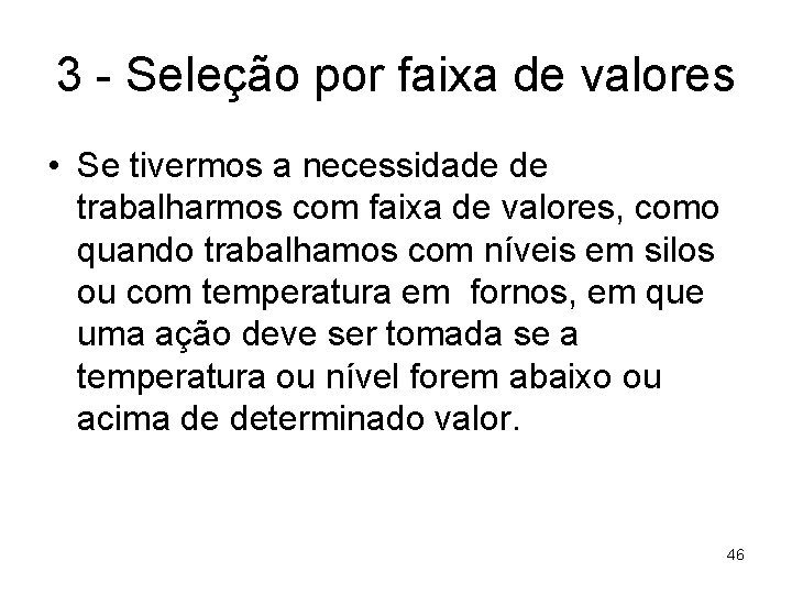 3 - Seleção por faixa de valores • Se tivermos a necessidade de trabalharmos