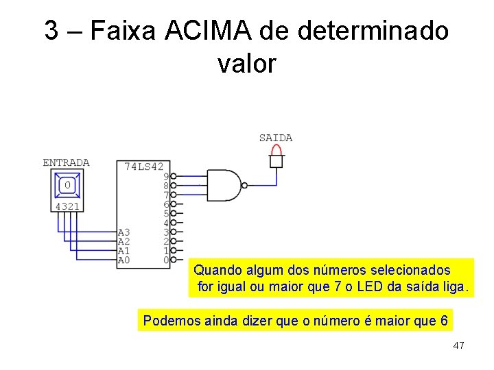 3 – Faixa ACIMA de determinado valor Quando algum dos números selecionados for igual