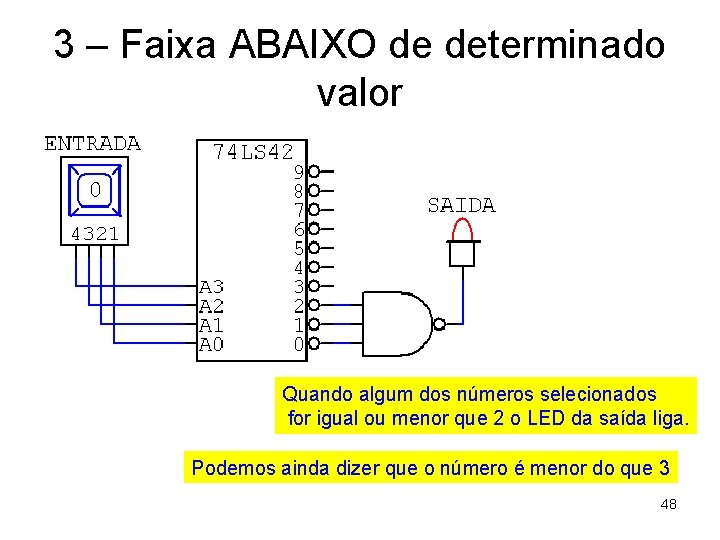 3 – Faixa ABAIXO de determinado valor Quando algum dos números selecionados for igual