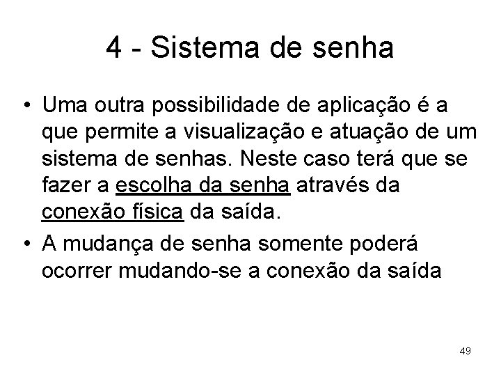 4 - Sistema de senha • Uma outra possibilidade de aplicação é a que
