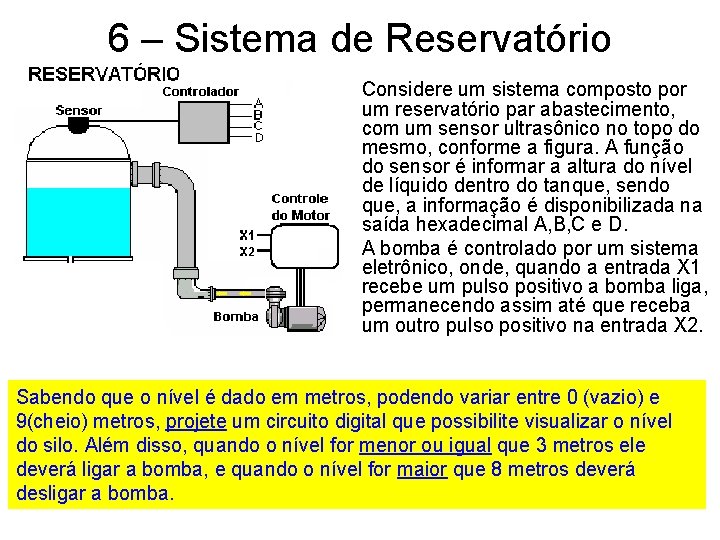 6 – Sistema de Reservatório Considere um sistema composto por um reservatório par abastecimento,