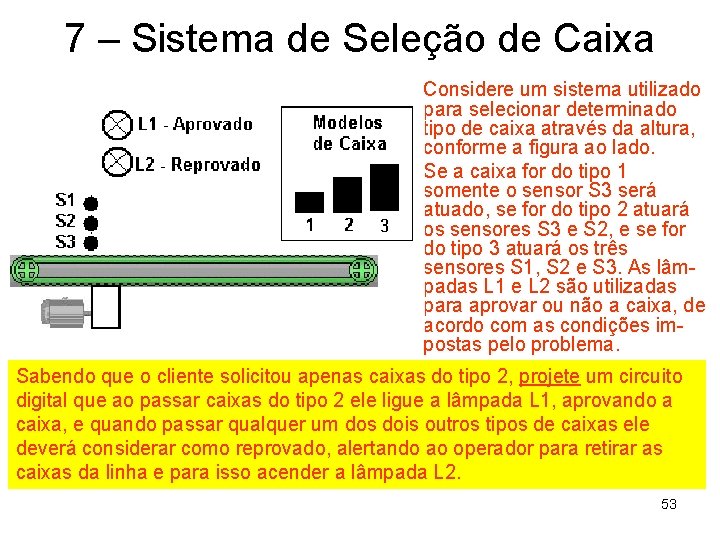 7 – Sistema de Seleção de Caixa Considere um sistema utilizado para selecionar determinado