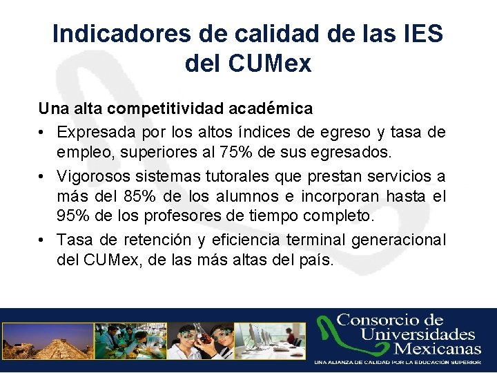 Indicadores de calidad de las IES del CUMex Una alta competitividad académica • Expresada