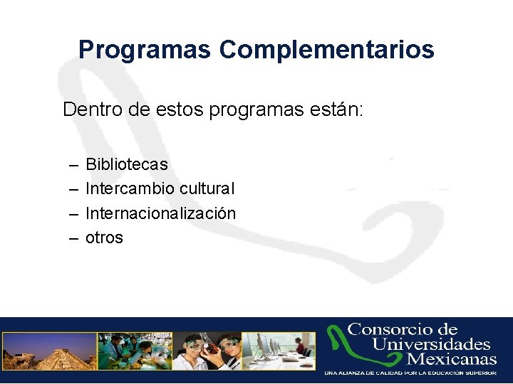 Programas Complementarios Dentro de estos programas están: – – Bibliotecas Intercambio cultural Internacionalización otros