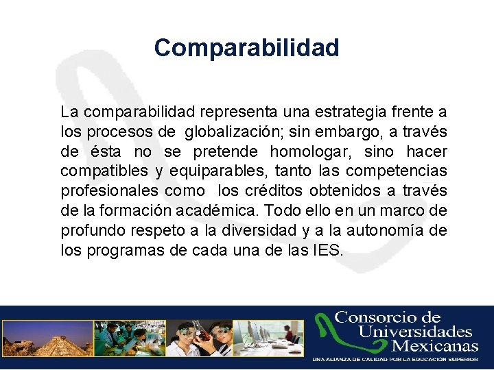 Comparabilidad La comparabilidad representa una estrategia frente a los procesos de globalización; sin embargo,