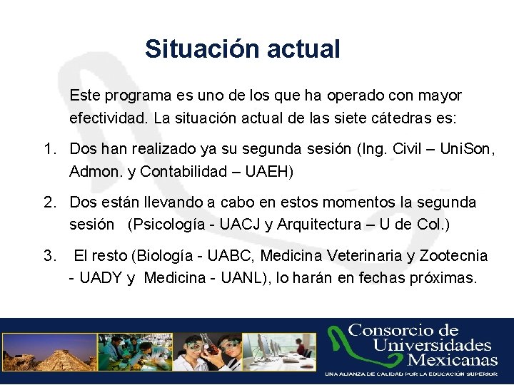 Situación actual Este programa es uno de los que ha operado con mayor efectividad.