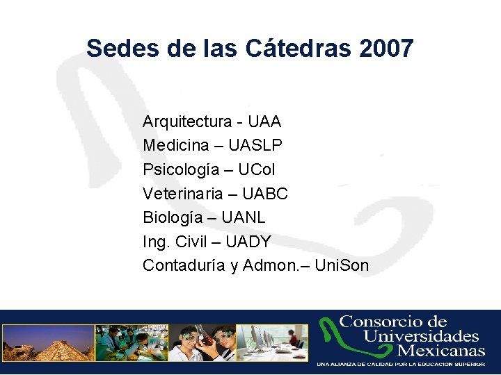 Sedes de las Cátedras 2007 Arquitectura - UAA Medicina – UASLP Psicología – UCol