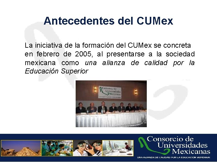 Antecedentes del CUMex La iniciativa de la formación del CUMex se concreta en febrero