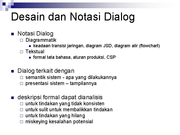 Desain dan Notasi Dialog ¨ Diagrammatik n ¨ Tekstual n n formal tata bahasa,